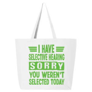 I Have Selective Hearing You Werent Selected Today 25L Jumbo Tote