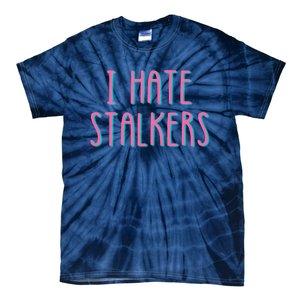 I Hate Stalkers Tie-Dye T-Shirt