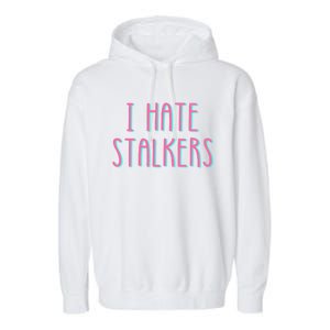 I Hate Stalkers Garment-Dyed Fleece Hoodie