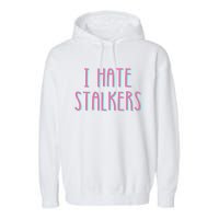 I Hate Stalkers Garment-Dyed Fleece Hoodie