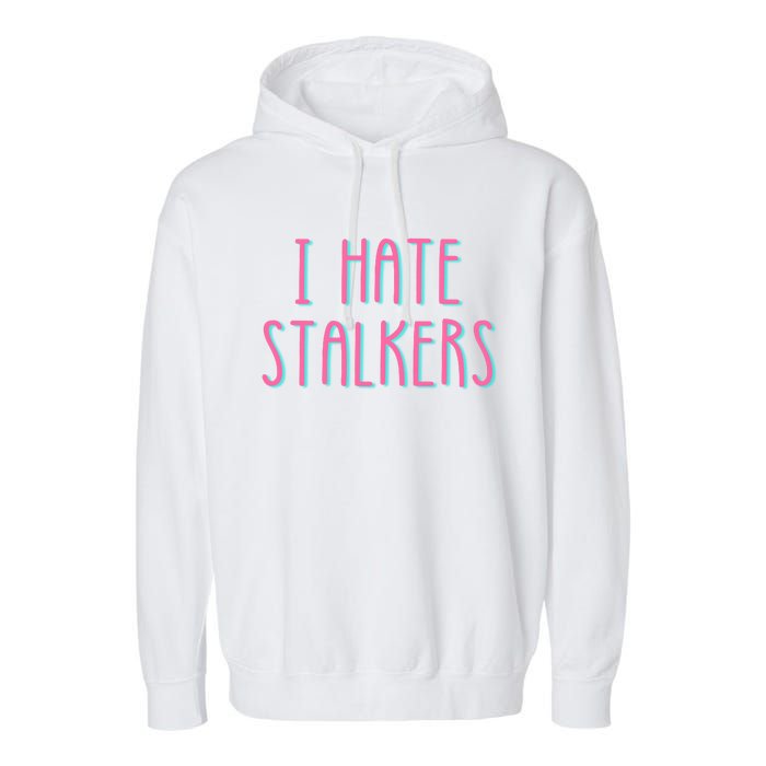 I Hate Stalkers Garment-Dyed Fleece Hoodie