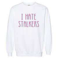 I Hate Stalkers Garment-Dyed Sweatshirt