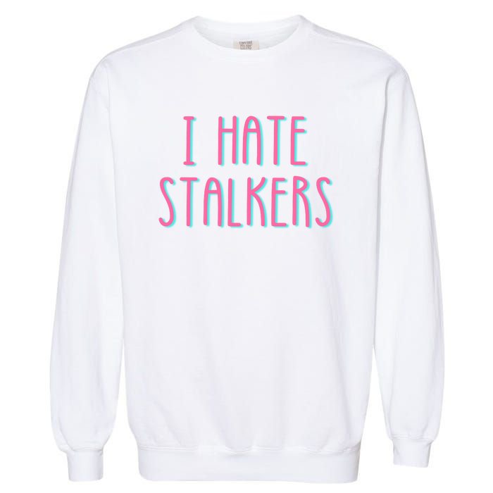 I Hate Stalkers Garment-Dyed Sweatshirt