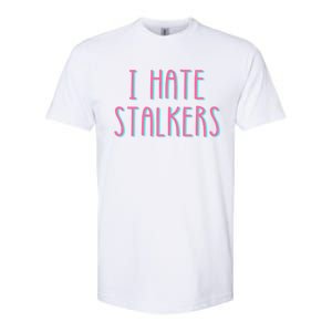 I Hate Stalkers Softstyle CVC T-Shirt