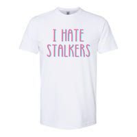 I Hate Stalkers Softstyle CVC T-Shirt