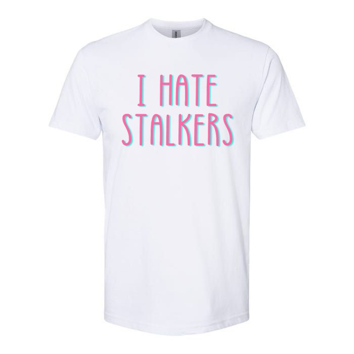 I Hate Stalkers Softstyle CVC T-Shirt