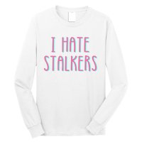 I Hate Stalkers Long Sleeve Shirt