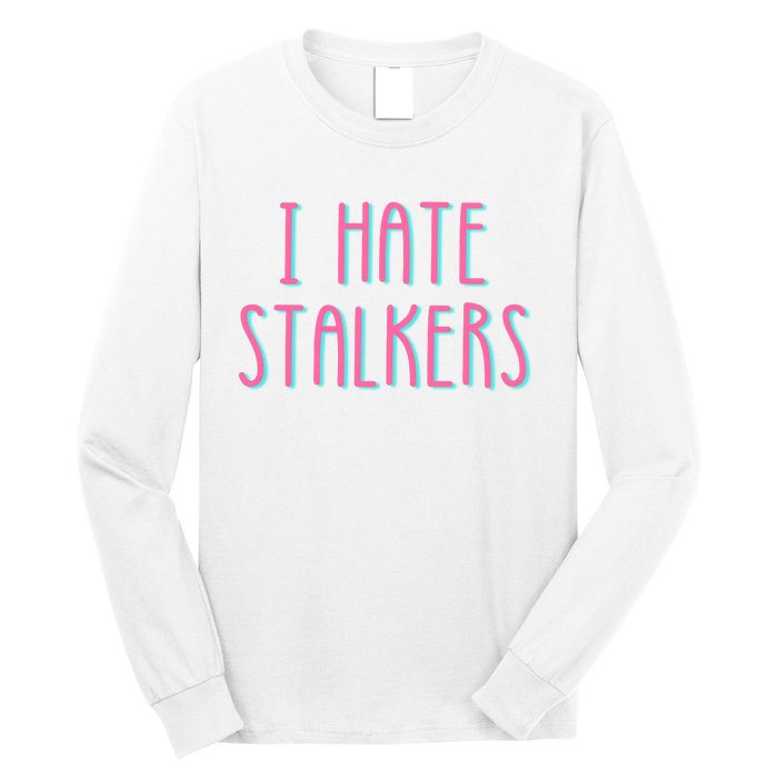 I Hate Stalkers Long Sleeve Shirt