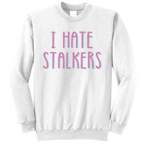 I Hate Stalkers Sweatshirt