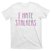 I Hate Stalkers T-Shirt