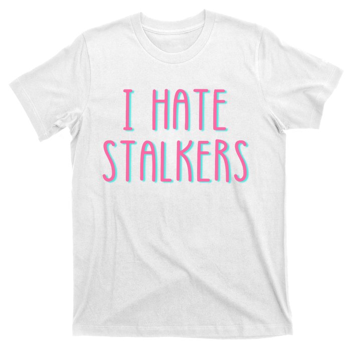 I Hate Stalkers T-Shirt