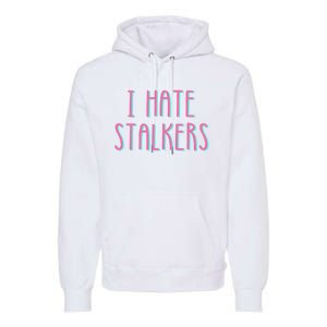 I Hate Stalkers Premium Hoodie