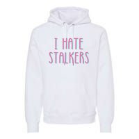 I Hate Stalkers Premium Hoodie