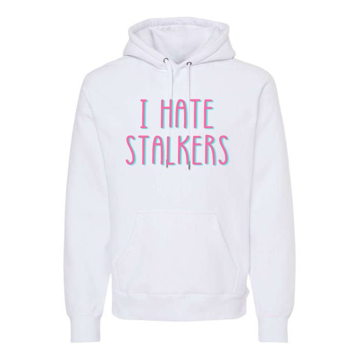 I Hate Stalkers Premium Hoodie