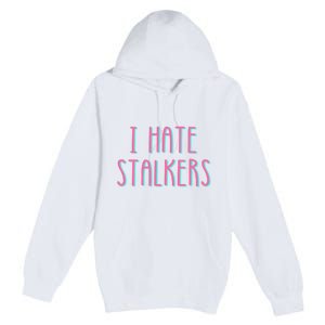 I Hate Stalkers Premium Pullover Hoodie