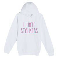 I Hate Stalkers Premium Pullover Hoodie