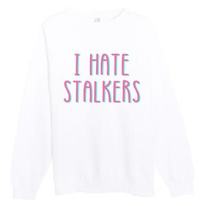 I Hate Stalkers Premium Crewneck Sweatshirt