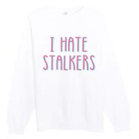 I Hate Stalkers Premium Crewneck Sweatshirt