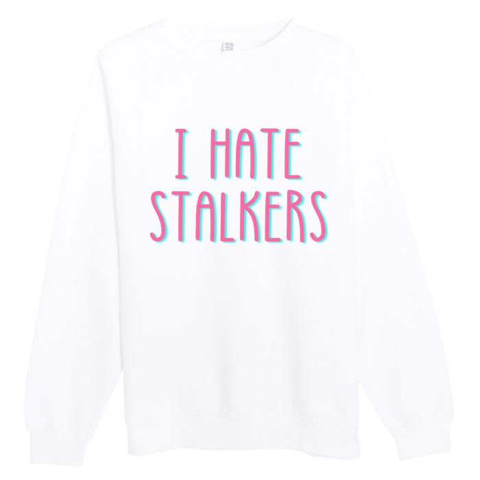 I Hate Stalkers Premium Crewneck Sweatshirt