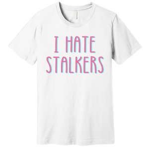 I Hate Stalkers Premium T-Shirt