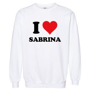 I Heart Sabrina First Name I Love Personalized Stuff Garment-Dyed Sweatshirt