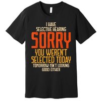 I Have Selective Hearing You Werent Selected Vintage Funny Premium T-Shirt