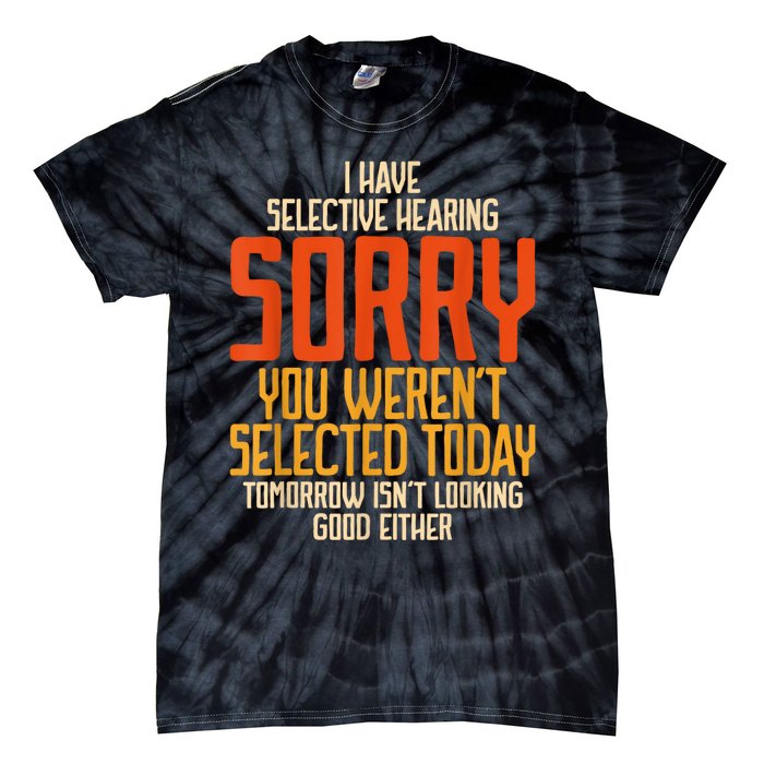 I Have Selective Hearing You Werent Selected Vintage Funny Tie-Dye T-Shirt