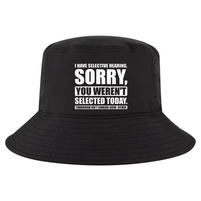 I Have Selective Hearing You WerenT Selected Today Cool Comfort Performance Bucket Hat