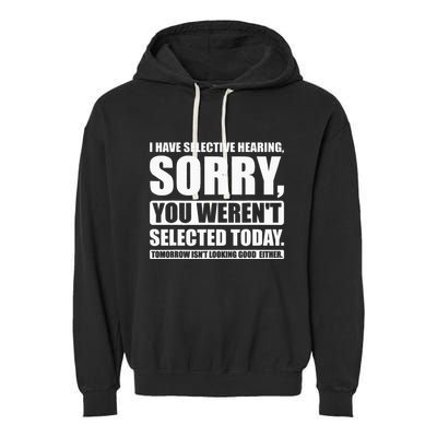 I Have Selective Hearing You WerenT Selected Today Garment-Dyed Fleece Hoodie
