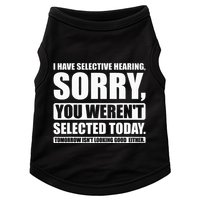 I Have Selective Hearing You WerenT Selected Today Doggie Tank