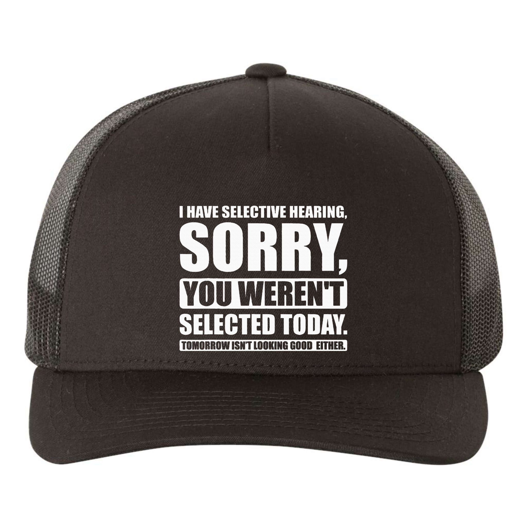 I Have Selective Hearing You WerenT Selected Today Yupoong Adult 5-Panel Trucker Hat