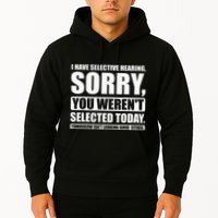 I Have Selective Hearing You WerenT Selected Today Hoodie