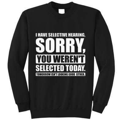 I Have Selective Hearing You WerenT Selected Today Sweatshirt