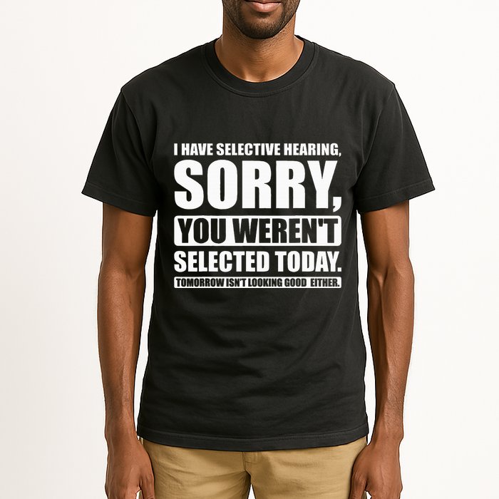 I Have Selective Hearing You WerenT Selected Today Tall T-Shirt