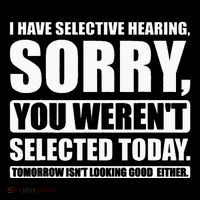 I Have Selective Hearing You WerenT Selected Today Tall T-Shirt