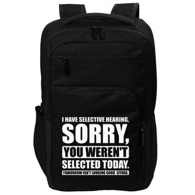 I Have Selective Hearing You WerenT Selected Today Impact Tech Backpack