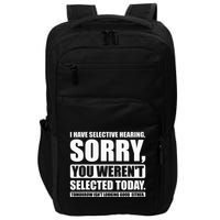 I Have Selective Hearing You WerenT Selected Today Impact Tech Backpack