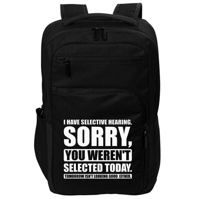 I Have Selective Hearing You WerenT Selected Today Impact Tech Backpack
