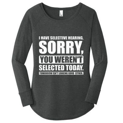 I Have Selective Hearing You WerenT Selected Today Women's Perfect Tri Tunic Long Sleeve Shirt