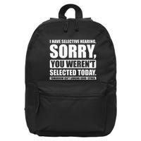 I Have Selective Hearing You WerenT Selected Today 16 in Basic Backpack