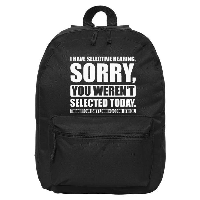 I Have Selective Hearing You WerenT Selected Today 16 in Basic Backpack