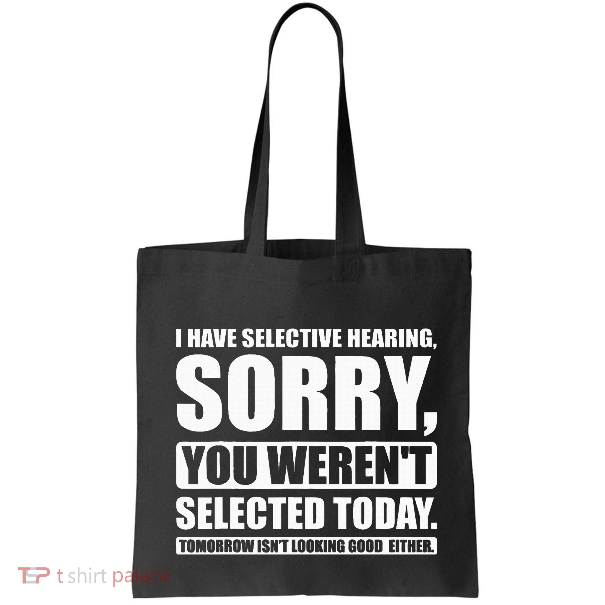 I Have Selective Hearing You WerenT Selected Today Bag