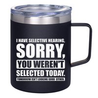 I Have Selective Hearing You WerenT Selected Today 12oz Stainless Steel Coffee Mug