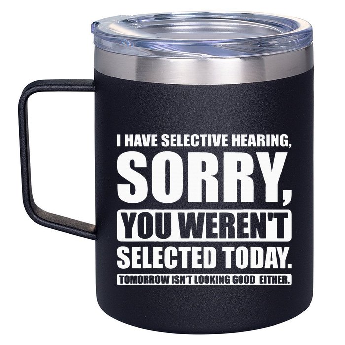 I Have Selective Hearing You WerenT Selected Today 12oz Stainless Steel Coffee Mug