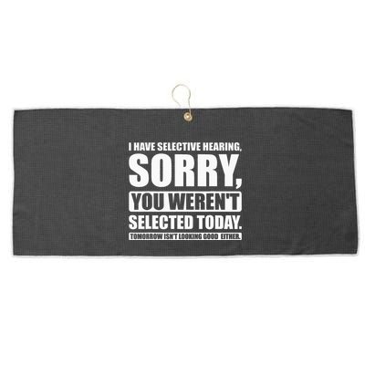 I Have Selective Hearing You WerenT Selected Today Large Microfiber Waffle Golf Towel