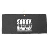 I Have Selective Hearing You WerenT Selected Today Large Microfiber Waffle Golf Towel