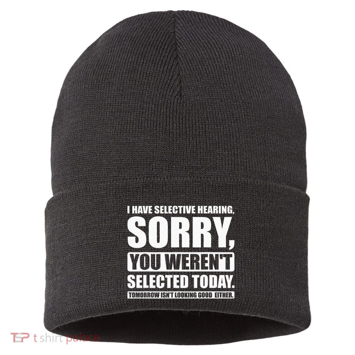 I Have Selective Hearing You WerenT Selected Today Sustainable Knit Beanie