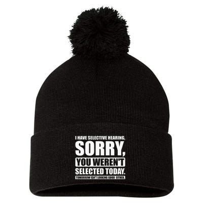 I Have Selective Hearing You WerenT Selected Today Pom Pom 12in Knit Beanie