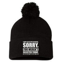 I Have Selective Hearing You WerenT Selected Today Pom Pom 12in Knit Beanie