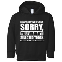 I Have Selective Hearing You WerenT Selected Today Toddler Hoodie